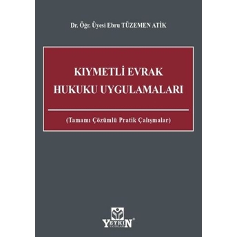 Kıymetli Evrak Hukuku Uygulamaları Tamamı Çözümlü Pratik Çalışmaları Ebru Tüzemen Atik