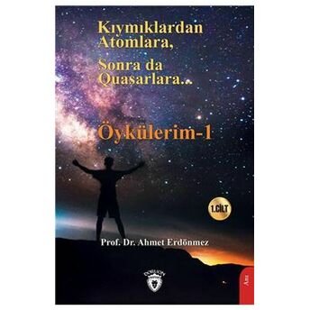 Kıymıklardan Atomlara, Sonra Da Quasarlara - Öykülerim - 1 Ahmet Erdönmez