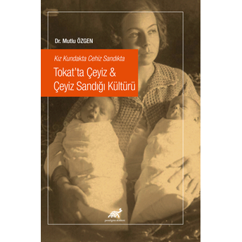 Kız Kundakta Cehiz Sandıkta Tokat’ta Çeyiz & Çeyiz Sandığı Kültürü Mutlu Özgen