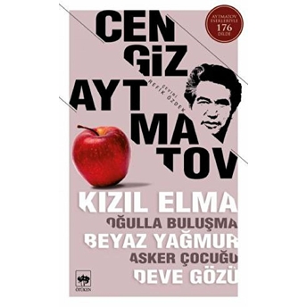 Kızıl Elma / Oğulla Buluşma / Beyaz Yağmur / Asker Çocuğu / Deve Gözü Hikayeler Bütün Eserleri 7 Cengiz Aytmatov