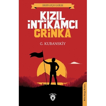 Kızıl Intikamcı Grinka (Dorlion Gençlik Klasikleri) G. Kubanskiy