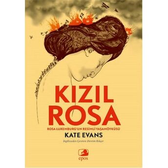 Kızıl Rosa Rosa Luxemburg’un Resimli Yaşamöyküsü Kate Evans