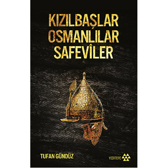 Kızılbaşlar Osmanlılar Safeviler Tufan Gündüz