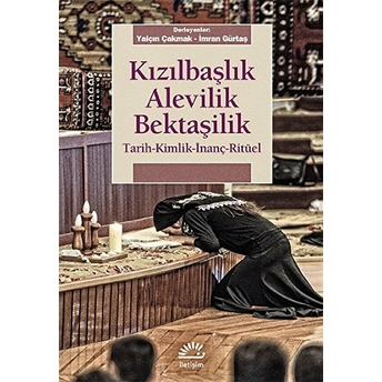 Kızılbaşlık Alevilik Bektaşilik Tarih-Kimlik-Inanç-Ritüel Kolektif