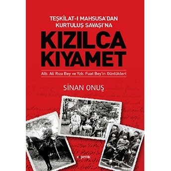 Kızılca Kıyamet - Teşkilat-I Mahsusa’dan Kurtuluş Savaşı’na Ali Rıza Bey Ve Fuat Bey’in Günlükleri Sinan Onuş