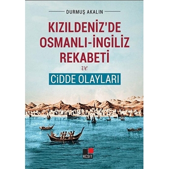 Kızıldeniz'de Osmanlı - Ingiliz Rekabeti Ve Cidde Olayları Durmuş Akalın