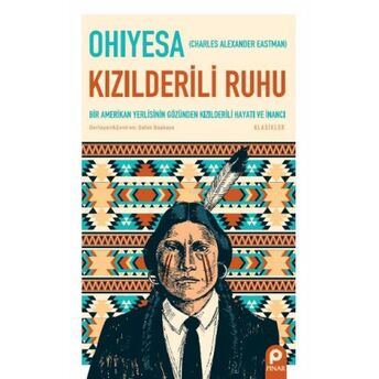 Kızılderili Ruhu ;Bir Amerikan Yerlisinin Gözünden Kızılderili Hayatı Ve Inancı Charles A. Eastman Ohiyesa