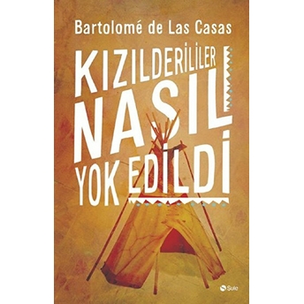 Kızılderililer Nasıl Yok Edildi? Bartolomeo De Las Casas