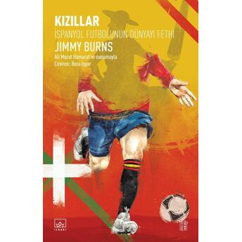 Kızıllar: Ispanyol Futbolunun Dünyayı Fethi Jimmy Burns