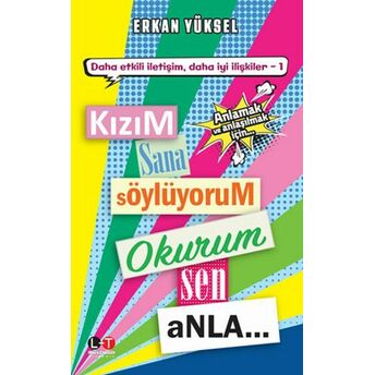 Kızım Sana Söylüyorum Okurum Sen Anla - Anlamak Ve Anlaşılmak Için Tavsiyeler Erkan Yüksel