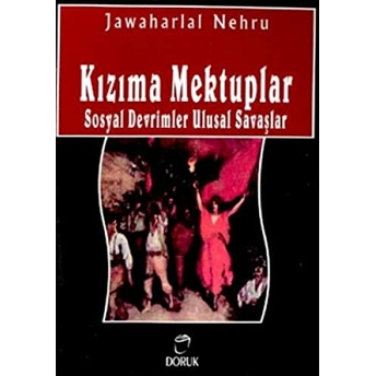 Kızıma Mektuplar Sosyal Devrimler Ulusal Savaşlar Jawaharlal Nehru