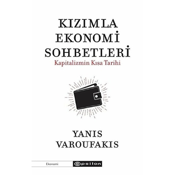 Kızımla Ekonomi Sohbetleri - Kapitalizmin Kısa Tarihi Yanıs Varoufakıs