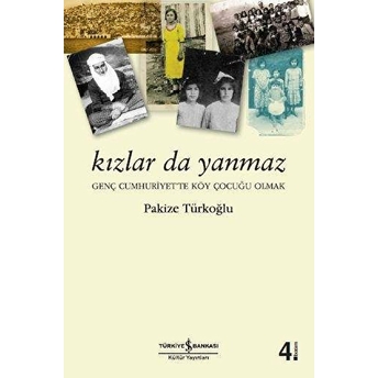 Kızlar Da Yanmaz - Genç Cumhuriyette Köy Çocuğu Olmak Pakize Türkoğlu