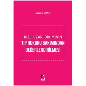 Kızlık Zarı Dikiminin Tıp Hukuku Bakımından Değerlendirilmesi Ayşegül Ekinci