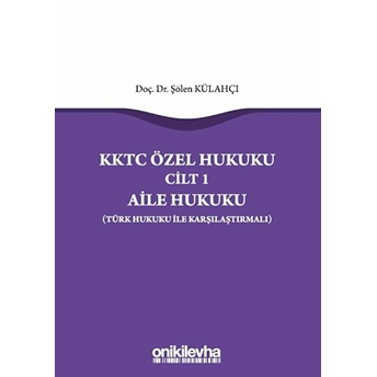 Kktc Özel Hukuku Cilt 1 - Aile Hukuku - Şölen Külahçı