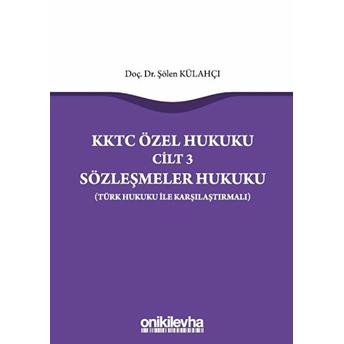 Kktc Özel Hukuku Cilt 3 Sözleşmeler Hukuku - Şölen Külahçı