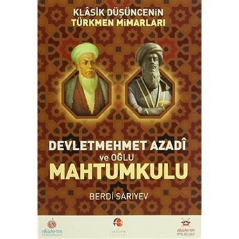 Klasik Düşüncenin Türkmen Mimarları: Devletmehmet Azadi Ve Oğlu Mahtumkulu Bedri Sarıyev