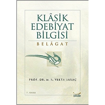 Klasik Edebiyat Bilgisi: Belagat M. A. Yekta Saraç