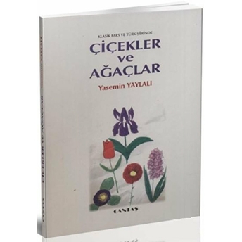 Klasik Fars Ve Türk Şiirinde Çiçekler Ve Ağaçlar Yasemin Yaylalı