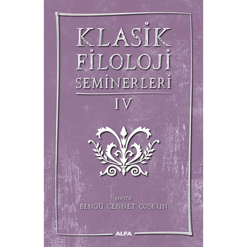 Klasik Filoloji Seminerleri Iv - Bengü Cennet Coşkun