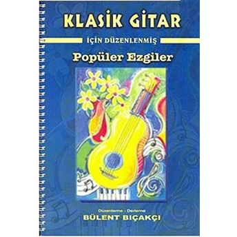 Klasik Gitar Için Düzenlenmiş Popüler Ezgiler Bülent Bıçakçı