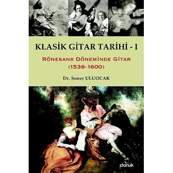 Klasik Gitar Tarihi - I Rönesans Döneminde Gitar (1536-1600) Soner Uluocak