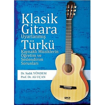 Klasik Gitara Uyarlanmış Türkü Kaynaklı Müziklerin Öğretim Ve Seslendirim Sorunları