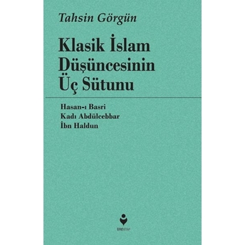 Klasik Islam Düşüncesinin Üç Sütunu Tahsin Görgün