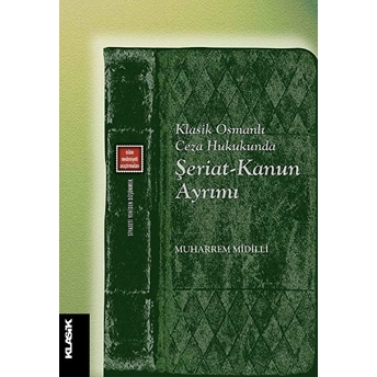 Klasik Osmanlı Ceza Hukukunda Şeriat - Kanun Ayrımı Muharrem Midilli