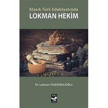 Klasik Türk Edebiyatındalokman Hekim - Lokman Taşkesenlioğlu