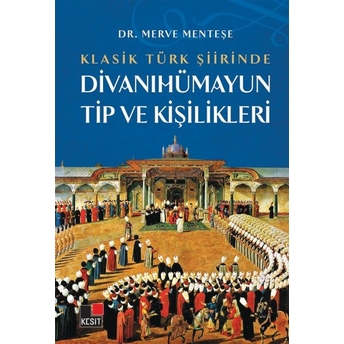 Klasik Türk Şiirinde Divanıhümayun Tip Ve Kişilikleri Merve Menteşe