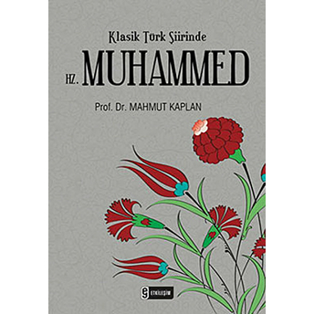 Klasik Türk Şiirinde Hz. Muhammed Mahmut Kaplan