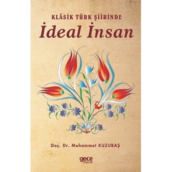 Klâsik Türk Şiirinde Ideal Insan - Muhammet Kuzubaş