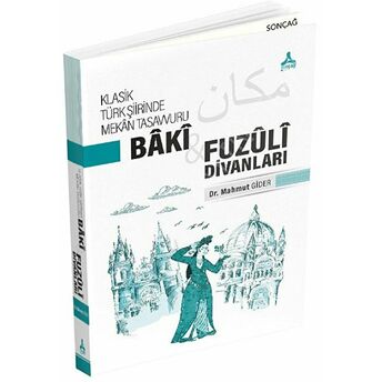 Klasik Türk Şiirinde Mekan Tasavvuru - Baki Ve Fuzuli Divanları Mahmut Gider