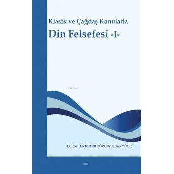 Klasik Ve Çağdaş Konularla Din Felsefesi -I Abdüllatif Tüzer