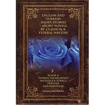 Klasik Ve Federal Yazarlardan Ingilizce Ve Türkçe Öyküler Kısa Romanlar - English And Türkish Short Stories - Short Novels By Classical And Federal Writers Tekin Gültekin