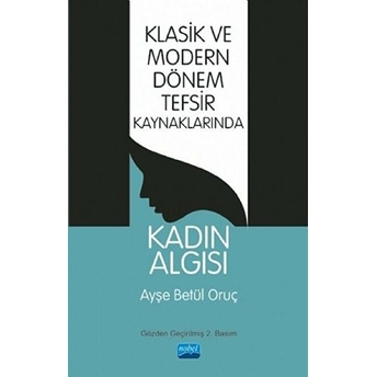 Klasik Ve Modern Dönem Tefsir Kaynaklarında Kadın Algısı - Ayşe Betül Oruç