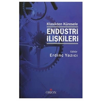 Klasikten Küresele Endüstri Ilişkileri Erdinç Yazıcı