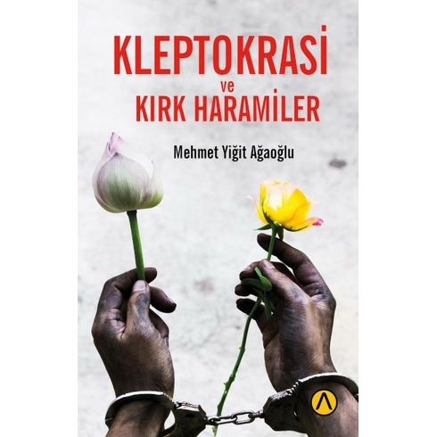 Kleptokrasi Ve Kırk Haramiler Mehmet Yiğit Ağaoğlu