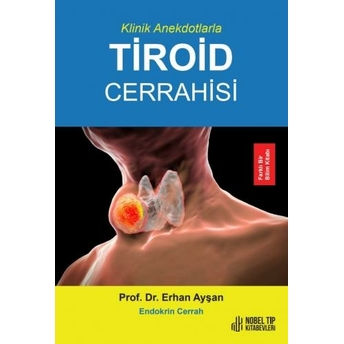 Klinik Anekdotlarla Tiroid Cerrahisi Erhan Ayşan