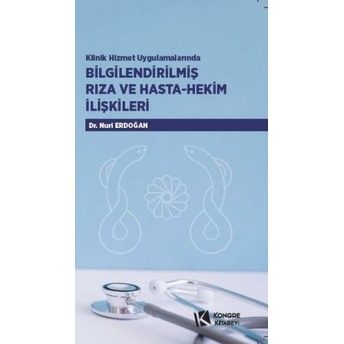 Klinik Hizmet Uygulamalarında Bilgilendirilmiş Rıza Ve Hasta Hekim Ilişkileri Nuri Erdoğan