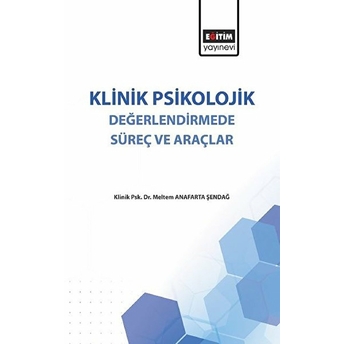 Klinik Psikolojik Değerlendirmede Süreç Ve Araçlar Meltem Anafarta Şendağ