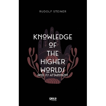 Knowledge Of The Higher Worlds And Its Attainment - Rudolf Steiner