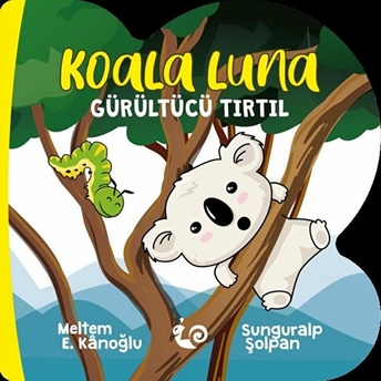 Koala Luna - Gürültücü Tırtıl Meltem Erinçmen Kanoğlu