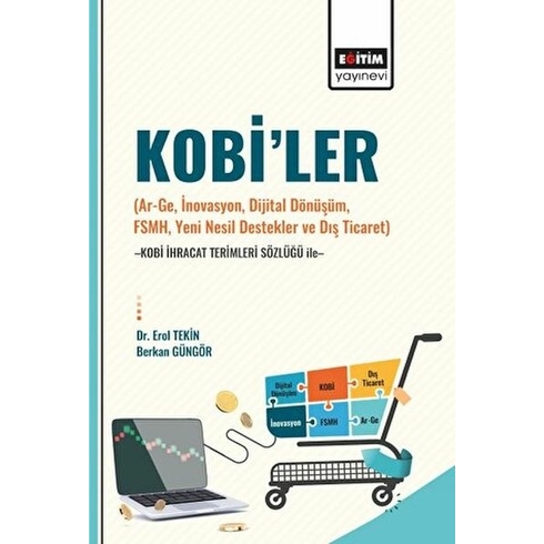 Kobi’ler (Ar-Ge, Inovasyon, Dijital Dönüşüm, Fsmh, Yeni Nesil Destekler Ve Dış Ticaret) -Kobi Ihraca Erol Tekin , Berkan Güngör