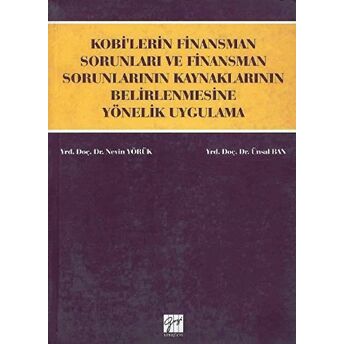 Kobi’lerin Finansman Sorunları Ve Finansman Sorunlarının Kaynaklarının Belirlenmesine Yönelik Uygulama Nevin Yörük