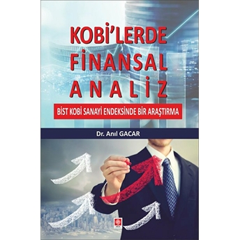 Kobi'lerde Finansal Analiz - Bits Kobi Sanayi Endeksinde Bir Araştırma Anıl Gacar