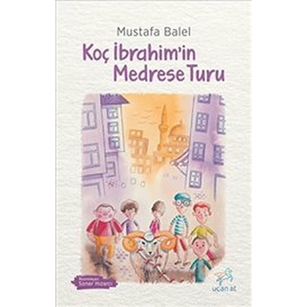 Koç Ibrahim’in Medrese Turu Mustafa Balel