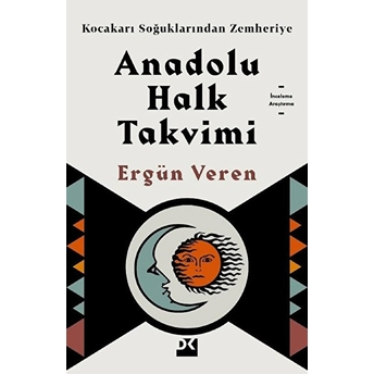 Kocakarı Soğuklarından Zemheriye - Anadolu Halk Takvimi Ergün Veren