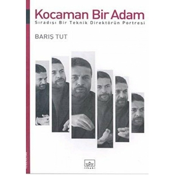 Kocaman Bir Adam Sıradışı Bir Teknik Direktörün Portresi Barış Tut